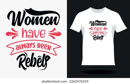 Women have always been rebel-Women's Day T-shirt Design. Hand drawn lettering women day SVG tshirt design