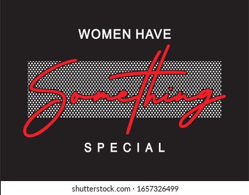 women have something special typography for print t shirt 