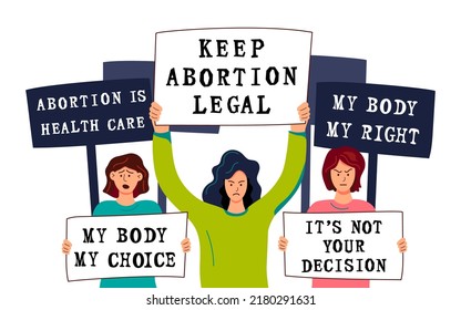 Women are holding signs My Body My Choice, It's Not Your Decision, My Body My Rules, Keep Abortion Legal, Abortion Is Health Care. Supporting abortion rights. Vector illustration on white background.