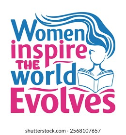 Women inspire, the world evolves-Women's History Month typography quote design for t-shirt