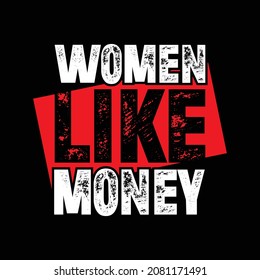 women like money, text designs are suitable for screen printing t-shirts, sweaters, hats and can be used for pamphlets or banners etc.