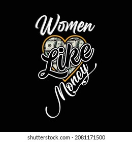 women like money, text designs are suitable for screen printing t-shirts, sweaters, hats and can be used for pamphlets or banners etc.
