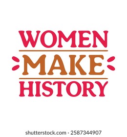 women make history    typography calligraphy t-shirt design on white background 