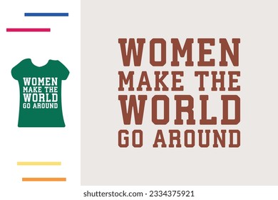 women make the world go around t shirt design