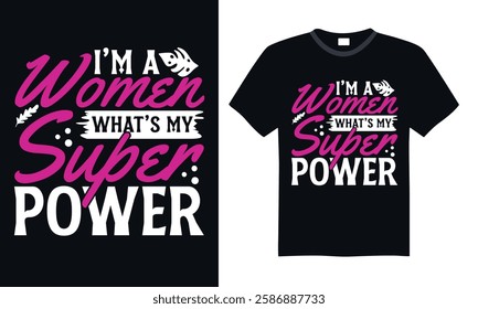 I’m A Women What’s My Super Power - Inspirational Women's Day Handwritten Calligraphy, Stylish Lettering Vector, and Unique Graphic for T-Shirts, Home Decor, Mugs, Stickers, and More