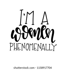 I am a women phenomenally Hand drawn typography poster or cards. Conceptual handwritten phrase.T shirt hand lettered calligraphic design. Inspirational vector