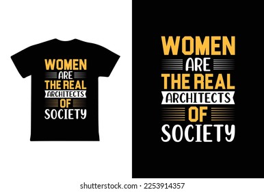 Women Are The Real Architects Of Society. Women's day t-shirt design template.