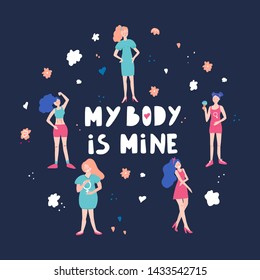 Women rights concept. Protest against abortion ban. My body is mine - hand drawn lettering. Illustration of different women