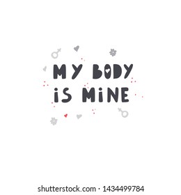 Women rights concept. Protest against abortion ban. Me body is mine - hand drawn lettering. 