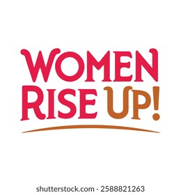   women rise up typography calligraphy t-shirt design on white background 