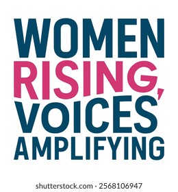 Women rising, voices amplifying-Women's History Month typography quote design for t-shirt