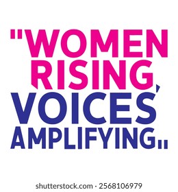 Women rising, voices amplifying-Women's History Month typography quote design for t-shirt