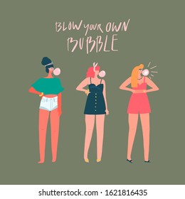 Women in summer clothes inflate bubbles from chewing gum. Freehand drawn quote: blow your own bubble. Vector flat illustration