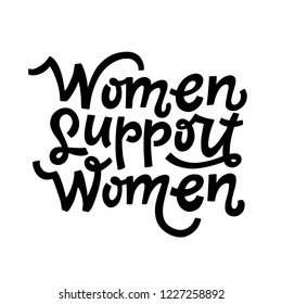 Women Support Women. Hand lettered inspirational feminist quote. Isolated phrase on white background. Simple vector illustration 