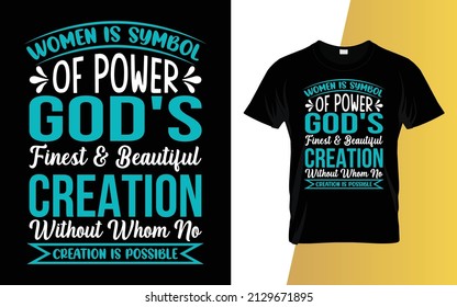 Women are symbols of power god's finest  beautiful creation without whom no creation is possible International Women's Day t-shirt design.