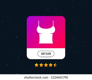 Women T-shirt sign icon. Intimates and sleeps symbol. Web or internet t-shirt icon design. Rating stars. Just click button. Vector