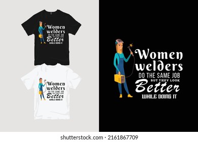 Women Welder Do The Same Job But They Look Better While Doing It Print Ready Vector T Shirt