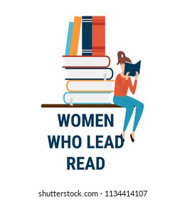 Women who lead, read.Vector feminist quote. Flat books with reading girl