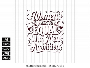 Women who seek to be equal with men lack ambition t shirt design, vector design