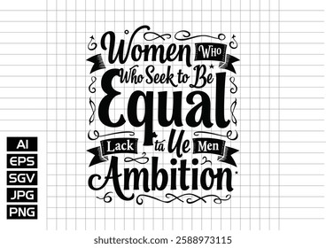 Women who seek to be equal with men lack ambition t shirt design, vector design