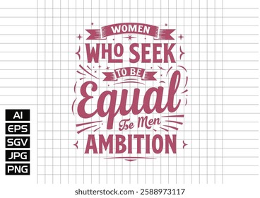 Women who seek to be equal with men lack ambition t shirt design, vector design