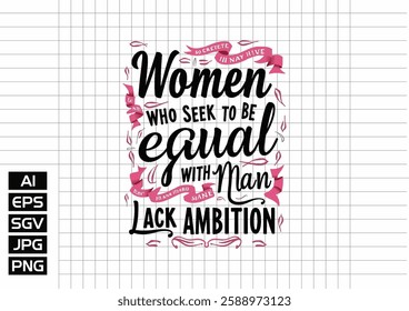 Women who seek to be equal with men lack ambition t shirt design, vector design