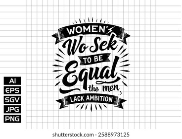 Women who seek to be equal with men lack ambition t shirt design, vector design