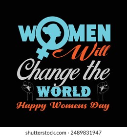 Women will change the world,happy women's day,typography motivational t-shirt design.