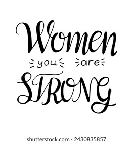 Women you are strong. Modern black hand drawn calligraphy. Women support design element. Inspirational, empowering trendy phrase lettering design