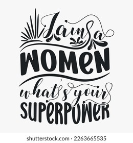 I am a women what’s your superpower- Women's Day SVG design. Women's day quotes for t-shirt design