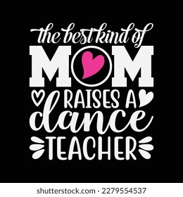 Womens Best Kind Of Mom Raises A Dance Teacher Floral Mother's Day