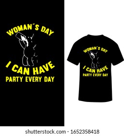 "Women's Day I Can Have Party Everyday" Women's day T-shirt Design.