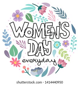 Women's day everyday. Hand drawn lettering, black text isolated on white background with coloured flowers. Motivating quotes about feminism, women and girls for sticker, print on clothes, poster.