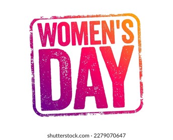 Women's Day is a global day celebrating the social, economic, cultural, and political achievements of women, text concept stamp