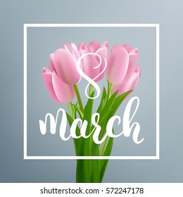 Women`s Day greeting card. 8 March holiday background. Tulips bouquet and brush calligraphy