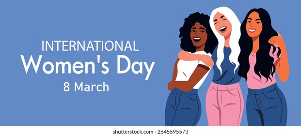 Women's Day. March 8. Equality Day. Vector banner with space for text, three women of different nationalities hugging, laughing, supporting each other. Gender equality and women's empowerment