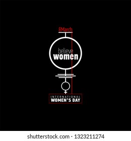 Women's day themed minimalistic design. Fashion slogan for clothes: Believe women. Vector typography for poster, t-shirt or card. Vector calligraphy art. Letter element. women day celebration.