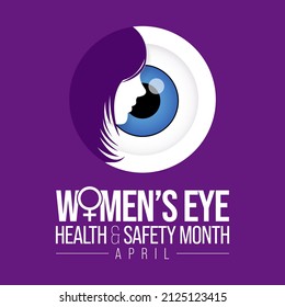 Women's Eye Health And Safety Month Is Observed Every Year In April, In An Effort To Create Awareness To Various Eye Diseases That Women Are More Prone To Have Than Men. Vector Illustration