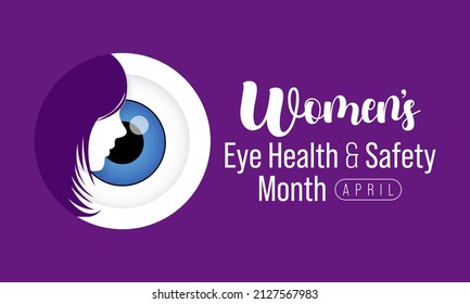 Women's eye health and safety month is observed every year in April, In an effort to create awareness to various eye diseases that women are more prone to have than men. Vector illustration