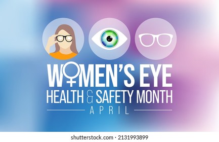 Women's eye health and safety month is observed every year in April, In an effort to create awareness to various eye diseases that women are more prone to have than men. Vector illustration