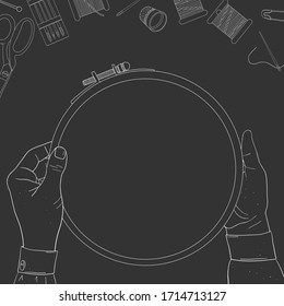 Women's hands hold embroidery hoops. Skeins of thread, needles, and space for your text. Vector illustration in sketch style. White outline on a dark background. Template. Mock up.