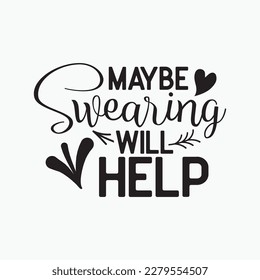 Womens Maybe Swearing Will Help Funny Mothers Day
