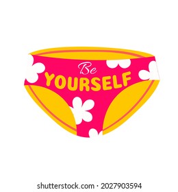 Women's panties with the inscription be yourself. Body positive, self-love, beauty. Vector illustration
