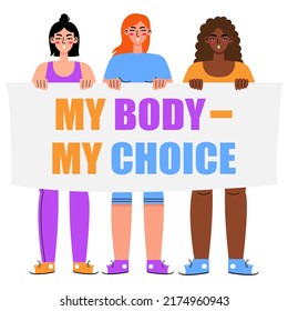 Women's protest. Women holding signs "My body - my choice" isolated on a white background. Pro-choice activists supporting abortion rights.