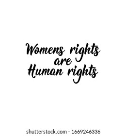 Womens rights are human rights. Feminist lettering. Can be used for prints bags, t-shirts, posters, cards. calligraphy vector. Ink illustration