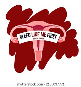 Women's Rights illustration. Uterus holding placard with lettering Bleed like me first. Women's demanding continued access to abortion after the ban Roe v Wade. Rights to Abortion.