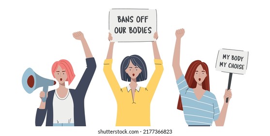 Women's rights protest. Young women holding signs My Body My Choice, Bans Off Our Bodies. Young woman shouting through megaphones. Vector illustration