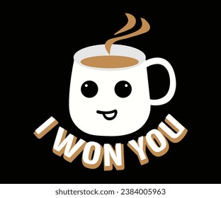 I won you, Coffee T-shirt design