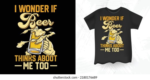 I Wonder If Beer Thinks About Me Too Funny Drinking Alcohol Saying Vintage Beer T-shirt Design