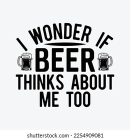 I Wonder If Beer Thinks About Me Too